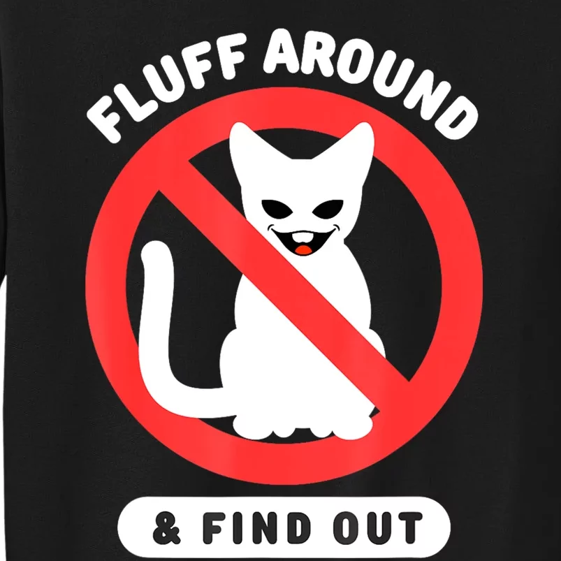 Fluff Around And Find Out Cat Cat Lover Cat Humor Cat Tall Sweatshirt