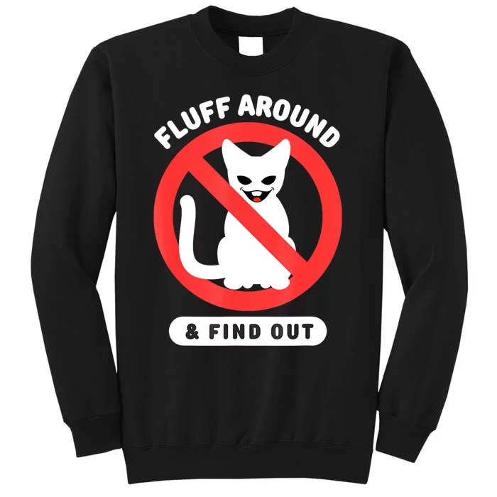 Fluff Around And Find Out Cat Cat Lover Cat Humor Cat Tall Sweatshirt