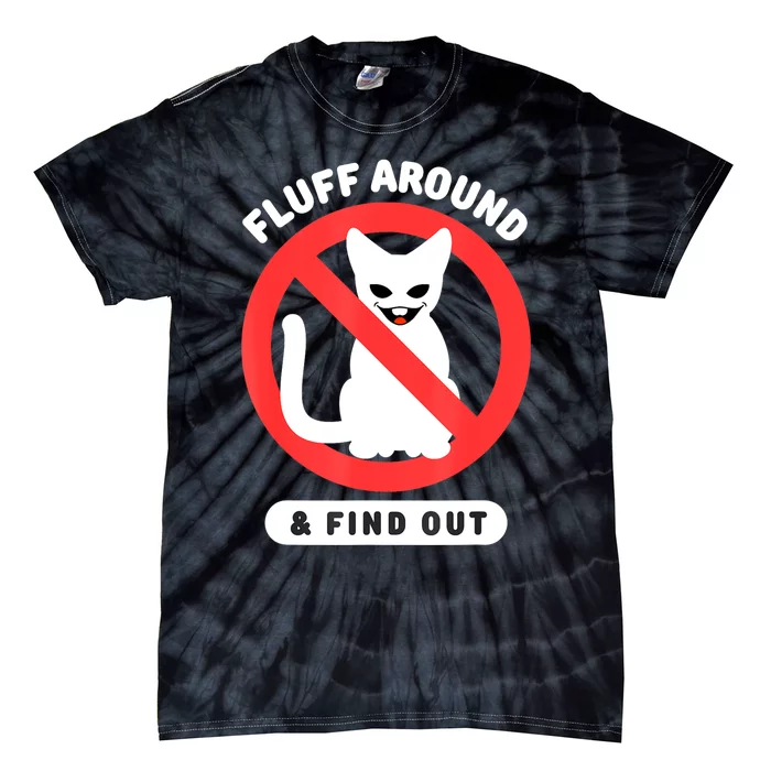 Fluff Around And Find Out Cat Cat Lover Cat Humor Cat Tie-Dye T-Shirt