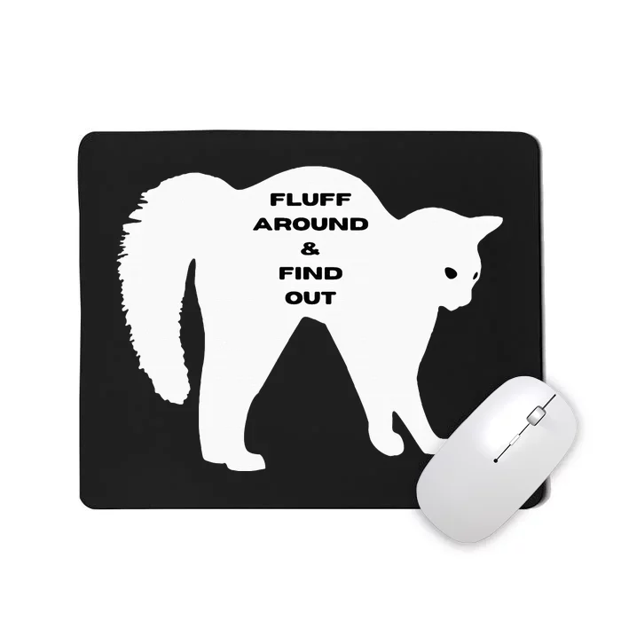 Fluff Around And Find Out Funny Cat Mousepad