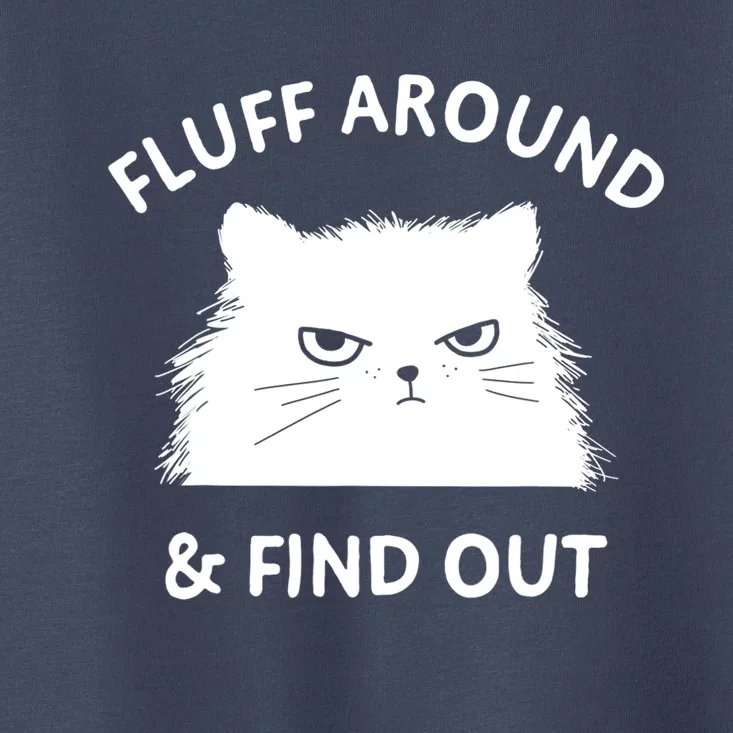 Fluff Around And Find Out Funny Cat Adult Humor Toddler T-Shirt