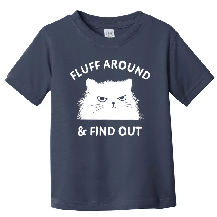 Fluff Around And Find Out Funny Cat Adult Humor Toddler T-Shirt