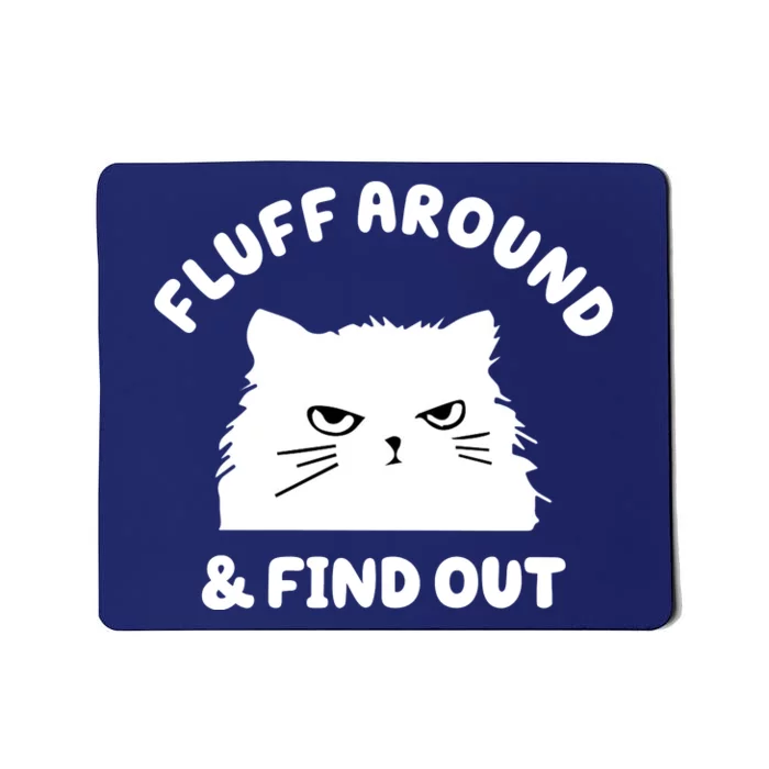 Fluff Around And Find Out Funny Angry Cat Mousepad