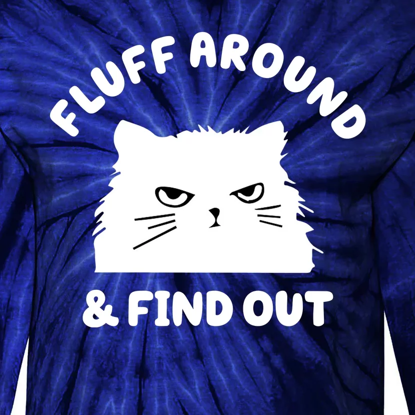 Fluff Around And Find Out Funny Angry Cat Tie-Dye Long Sleeve Shirt