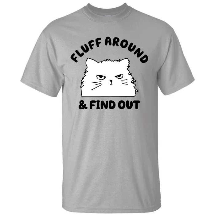 Fluff Around And Find Out Funny Angry Cat Tall T-Shirt