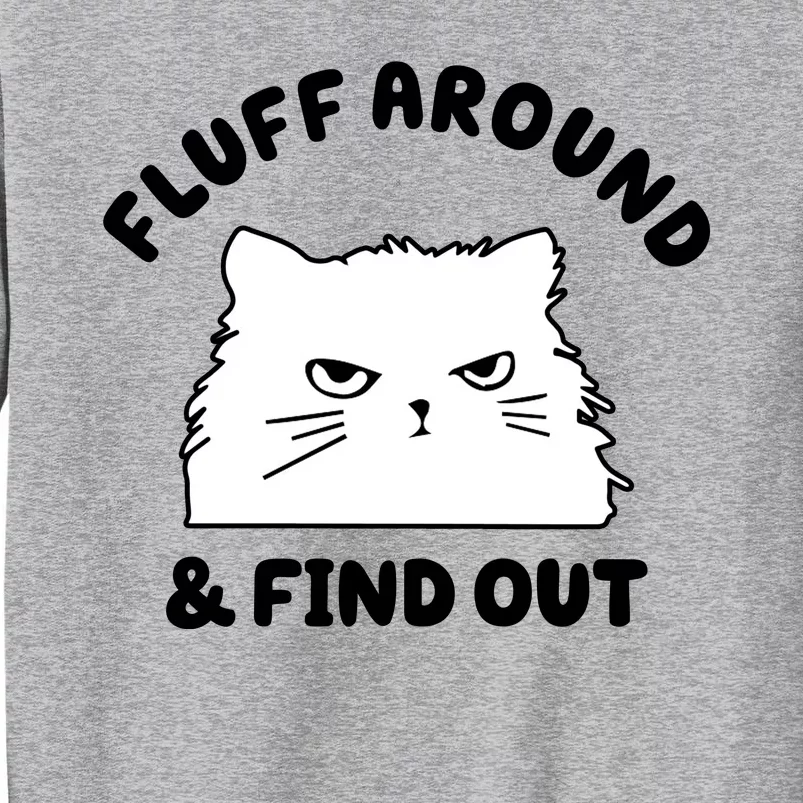 Fluff Around And Find Out Funny Angry Cat Tall Sweatshirt