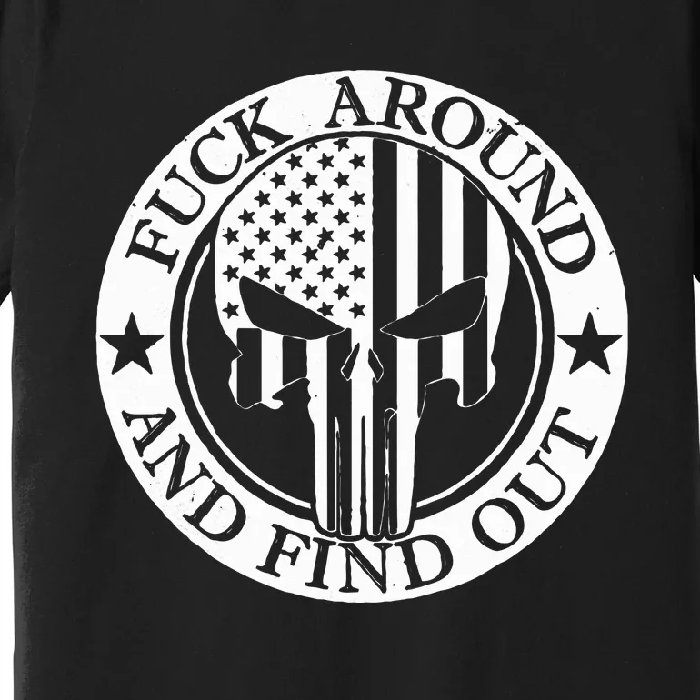 Fuck Around And Find Out Premium T-Shirt