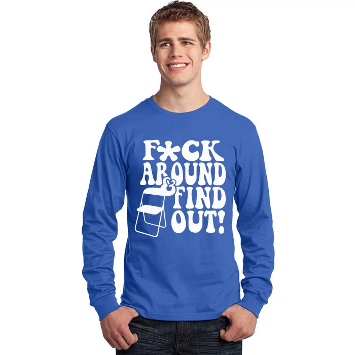 Fuck Around And Find Out Folding Chair Funny Sayings Gift Tall Long Sleeve T-Shirt