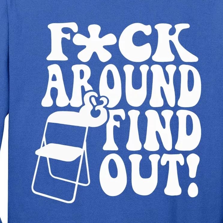 Fuck Around And Find Out Folding Chair Funny Sayings Gift Tall Long Sleeve T-Shirt