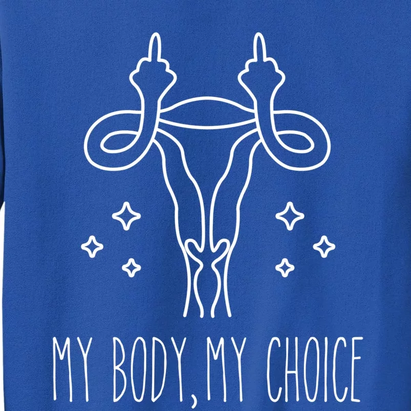 Feminist Af Activist Gift My Body My Choice Gift Tall Sweatshirt