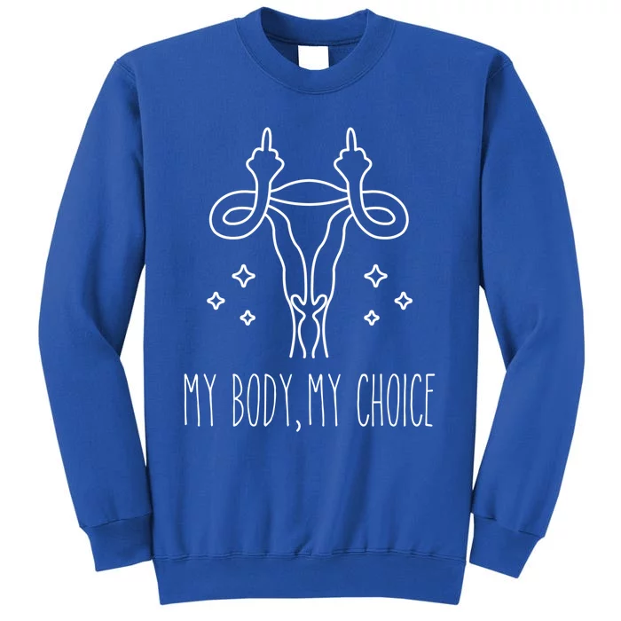 Feminist Af Activist Gift My Body My Choice Gift Tall Sweatshirt