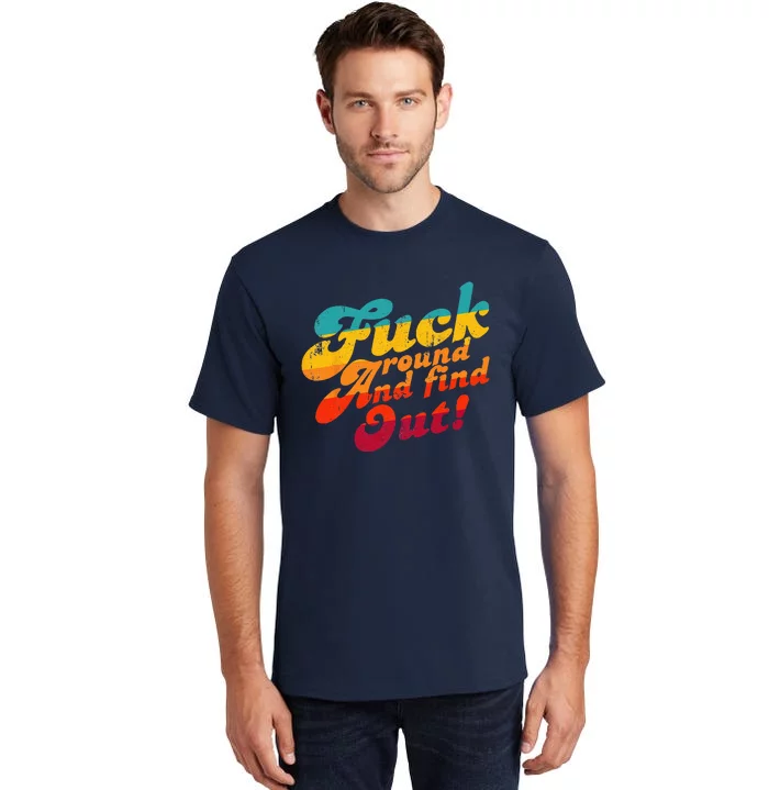 Fuck Around And Find Out FAFO F Around And Find Out Tall T-Shirt