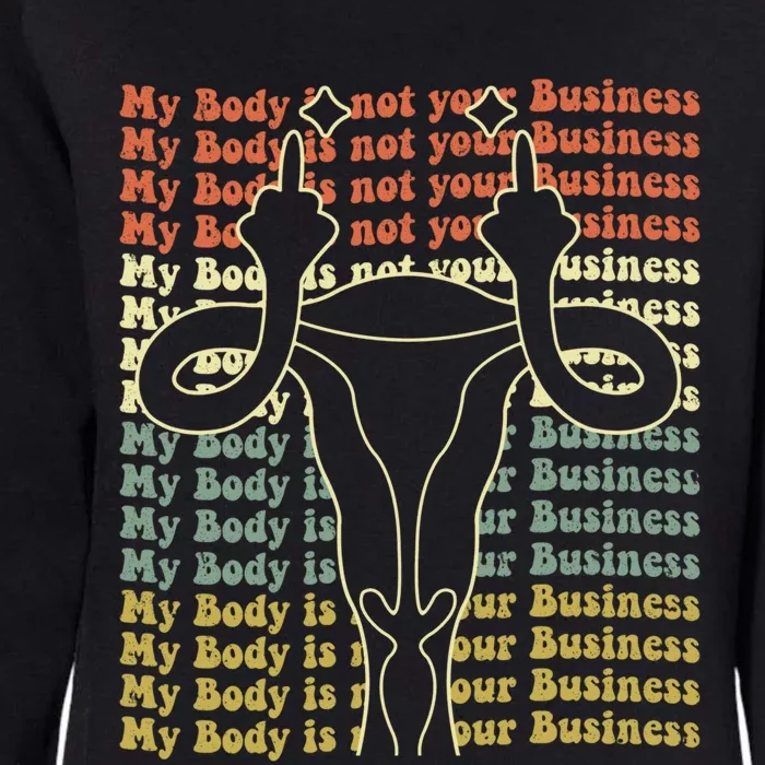 Feminist Af Activist My Body Is Not Your Business Gift Womens California Wash Sweatshirt