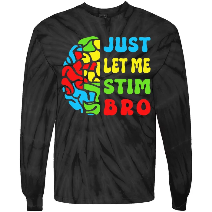 Funny Autism Awereness Neurodiversity Just Let Me Stim Bro Tie-Dye Long Sleeve Shirt