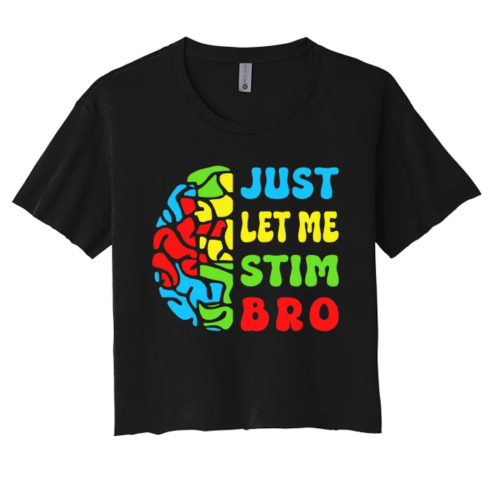 Funny Autism Awereness Neurodiversity Just Let Me Stim Bro Women's Crop Top Tee