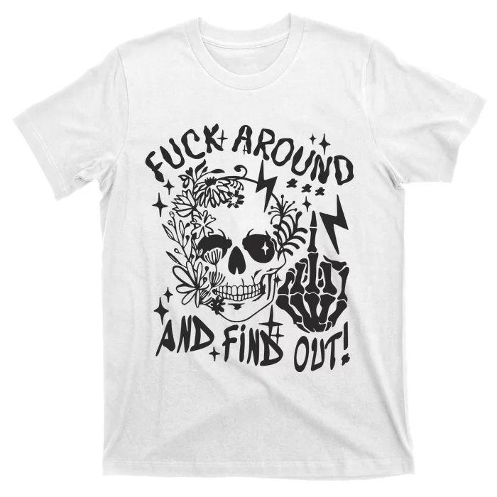 Fuck Around And Find Out Snarky Adult Humor Floral Skull Skeleton T-Shirt