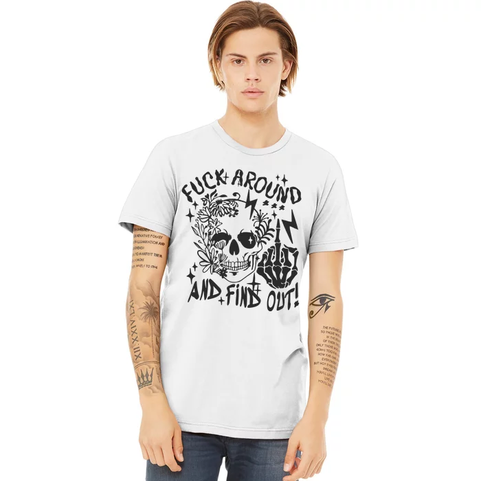 Fuck Around And Find Out Snarky Adult Humor Floral Skull Skeleton Premium T-Shirt