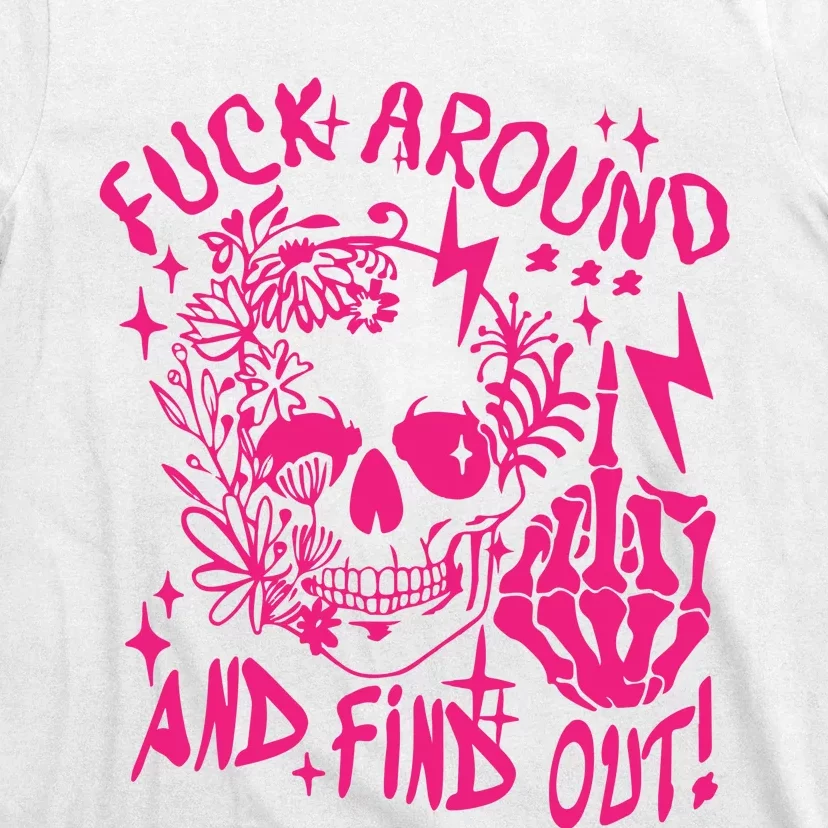 Fuck Around And Find Out Snarky Adult Humor Floral Skull Skeleton T-Shirt