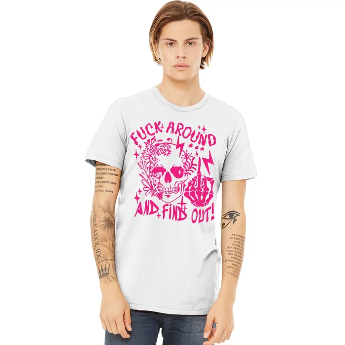 Fuck Around And Find Out Snarky Adult Humor Floral Skull Skeleton Premium T-Shirt