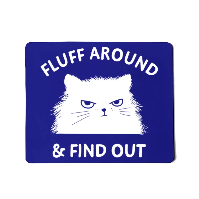 Fluff Around And Find Out Funny Cat Adult Humor Cool Gift Mousepad