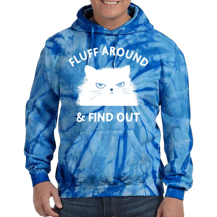 Fluff Around And Find Out Funny Cat Adult Humor Cool Gift Tie Dye Hoodie