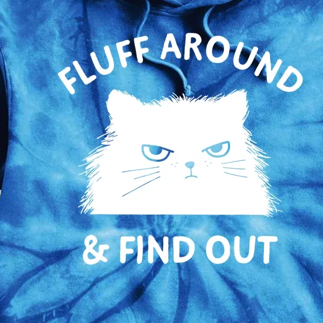 Fluff Around And Find Out Funny Cat Adult Humor Cool Gift Tie Dye Hoodie