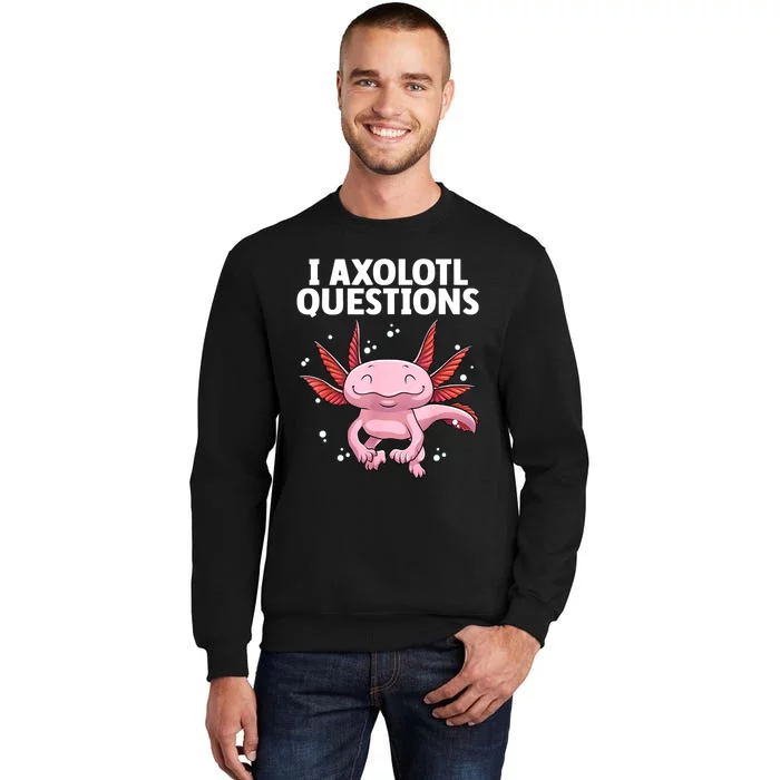 Funny Axolotl Art For Women Axolotl Questions Axolotl Tall Sweatshirt