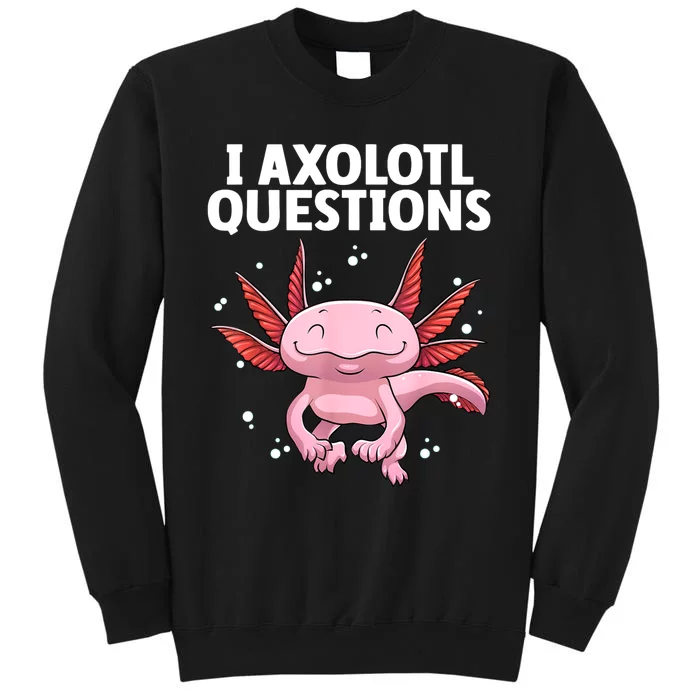 Funny Axolotl Art For Women Axolotl Questions Axolotl Tall Sweatshirt