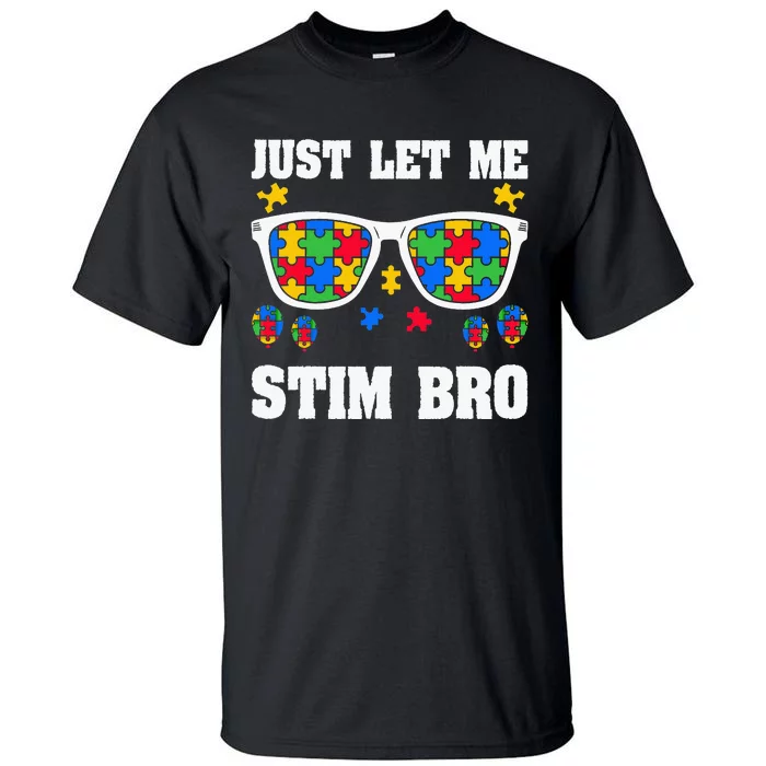 Funny Autism Awareness Just Let Me Stim Bro Tall T-Shirt