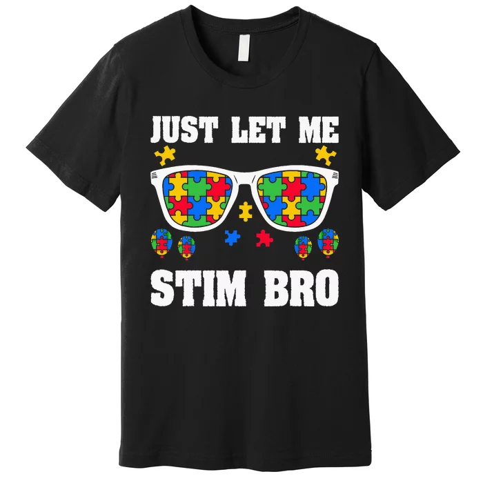 Funny Autism Awareness Just Let Me Stim Bro Premium T-Shirt