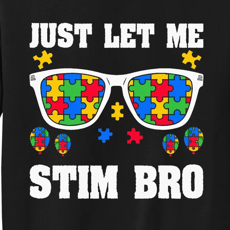 Funny Autism Awareness Just Let Me Stim Bro Tall Sweatshirt