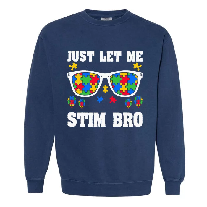 Funny Autism Awareness Just Let Me Stim Bro Garment-Dyed Sweatshirt