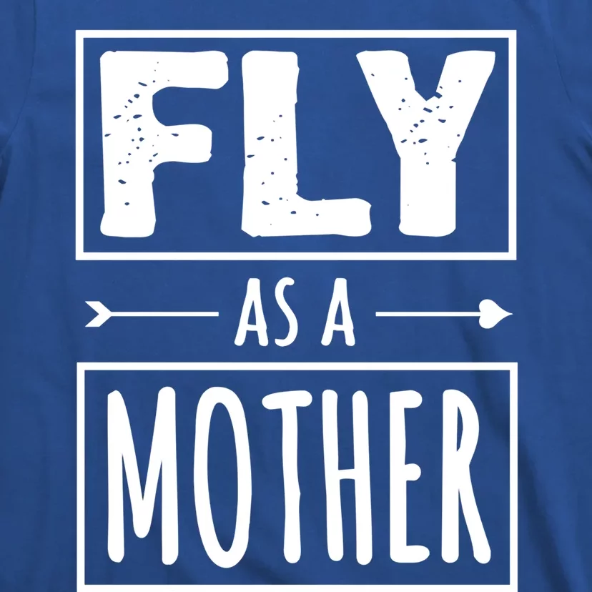 Fly As A Mother Feminist Feminism For Mom Cute Gift T-Shirt