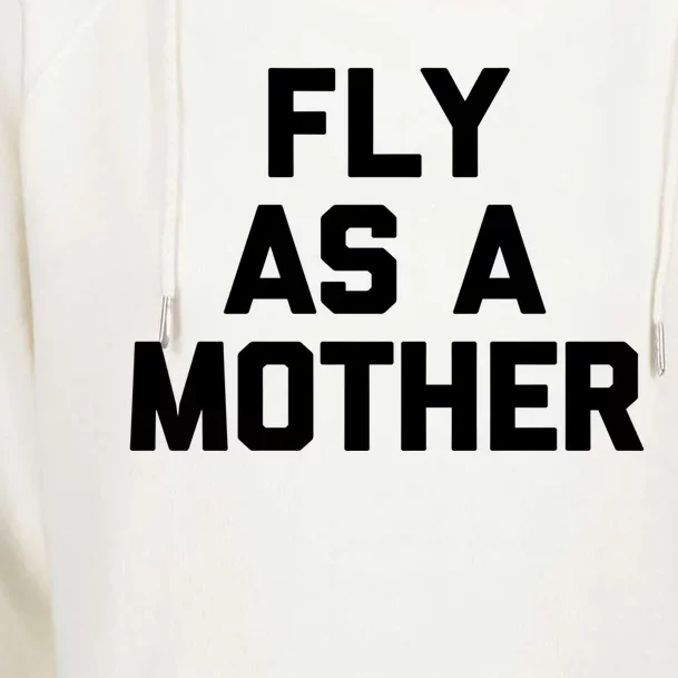 Fly As A Mother Gift Funny Mom Mommy Cute Mama Cool Mom Gift Womens Funnel Neck Pullover Hood