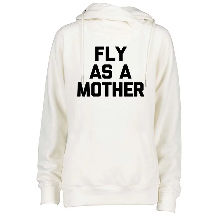 Fly As A Mother Gift Funny Mom Mommy Cute Mama Cool Mom Gift Womens Funnel Neck Pullover Hood