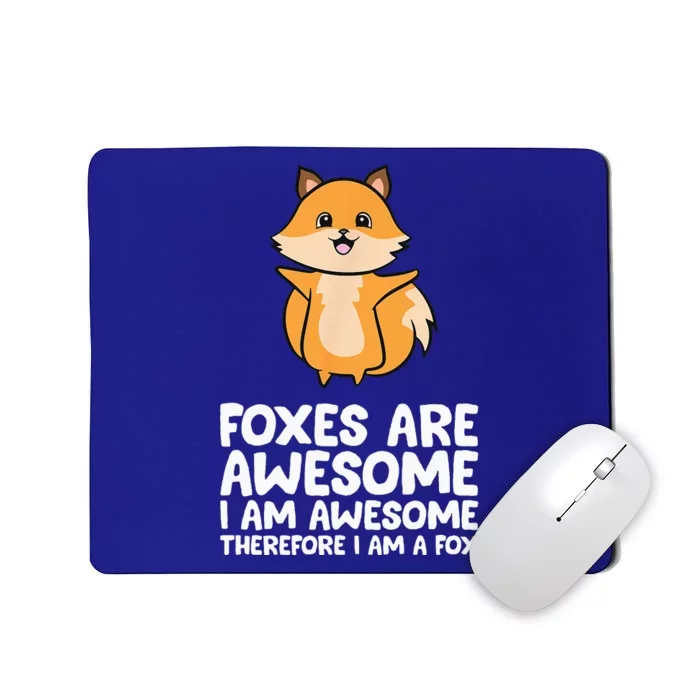 Foxes Are Awesome. I Am Awesome Therefore I Am A Fox Mousepad