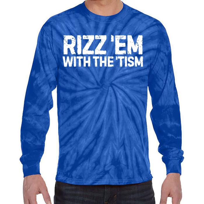 Funny Autism Autistic Funny Gift Rizz Em With The Tism Meaningful Gift Tie-Dye Long Sleeve Shirt