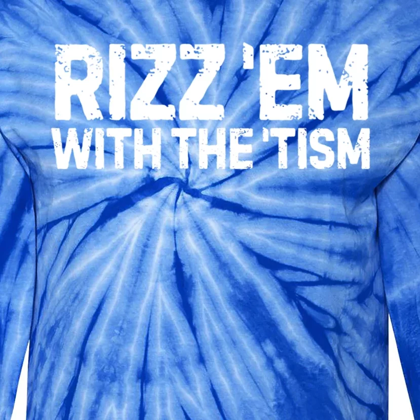 Funny Autism Autistic Funny Gift Rizz Em With The Tism Meaningful Gift Tie-Dye Long Sleeve Shirt