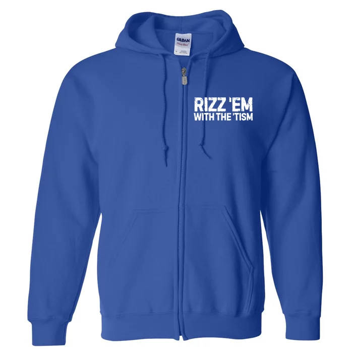 Funny Autism Autistic Funny Gift Rizz Em With The Tism Meaningful Gift Full Zip Hoodie