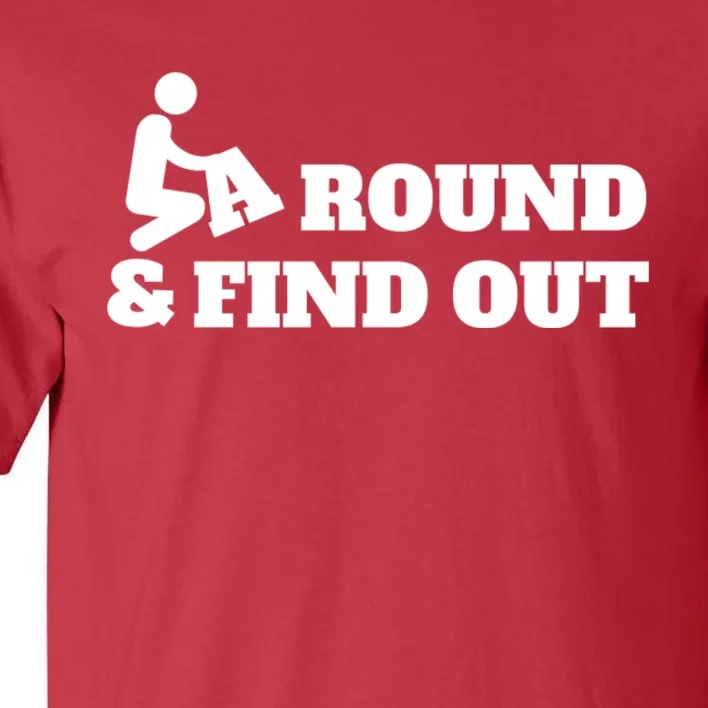 Fuck Around And Find Out Tall T-Shirt