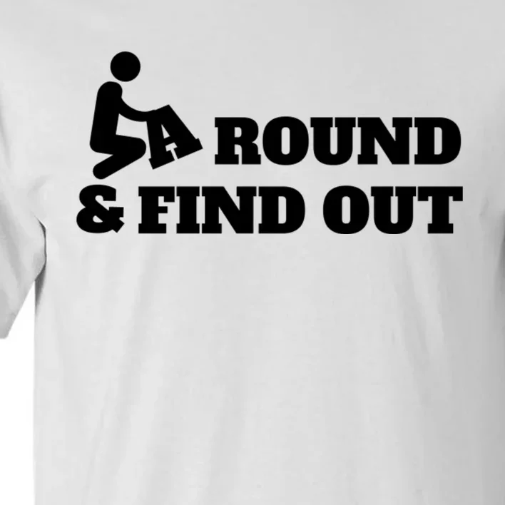 Fuck Around And Find Out Tall T-Shirt