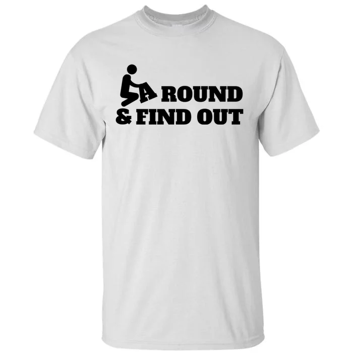 Fuck Around And Find Out Tall T-Shirt