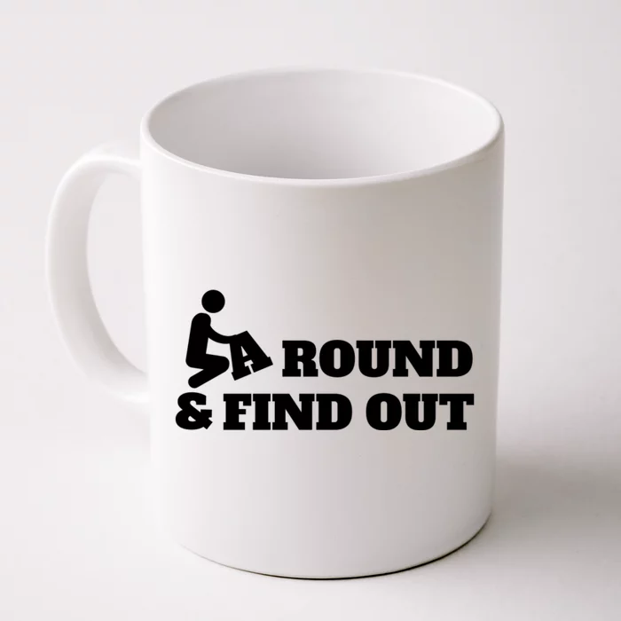 Fuck Around And Find Out Front & Back Coffee Mug