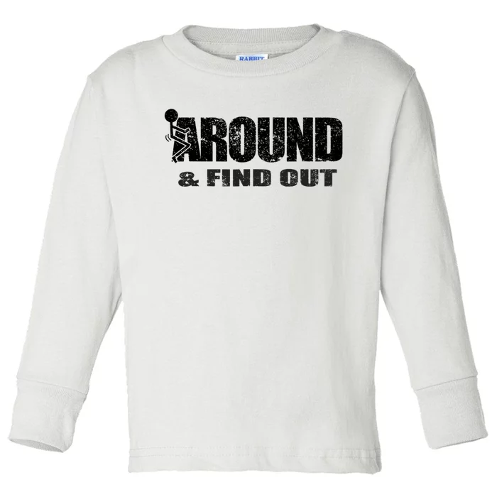 Fuck Around And Find Out Toddler Long Sleeve Shirt