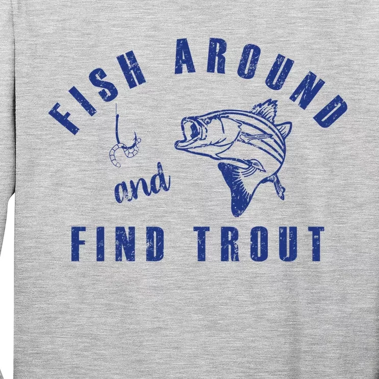 Fish Around And Find Trout Long Sleeve Shirt