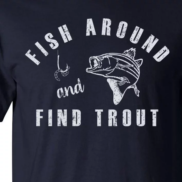 Fish Around And Find Trout Tall T-Shirt