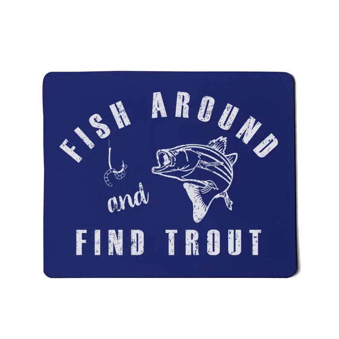 Fish Around And Find Trout Mousepad