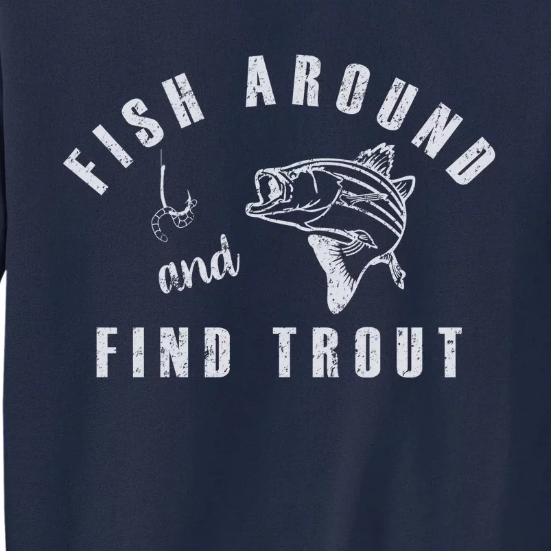 Fish Around And Find Trout Tall Sweatshirt