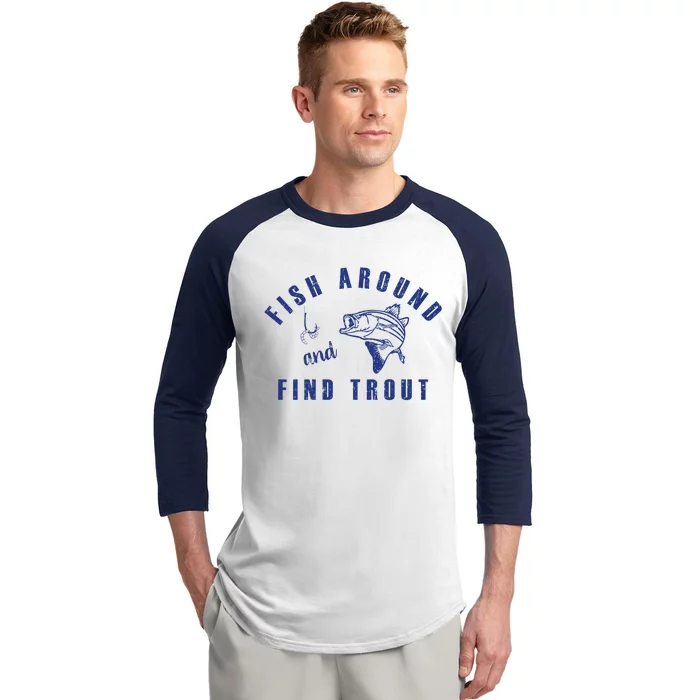 Fish Around And Find Trout Baseball Sleeve Shirt