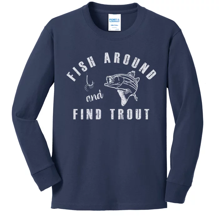 Fish Around And Find Trout Kids Long Sleeve Shirt